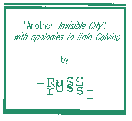 'Another Invisible City'
(with apologies to Italo Calvino) by Jeremy David Stolen